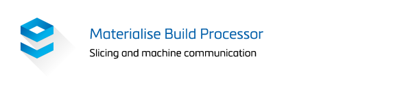 Materialise Build Processor, Slicing and Machnine Communication